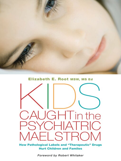 Title details for Kids Caught in the Psychiatric Maelstrom by Elizabeth E. Root MSW, MS Ed - Available